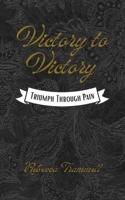 Victory to Victory: Triumph Through Pain B0CW16Z3QJ Book Cover