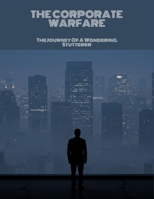 The Corporate Warfare: The Journey Of A Wandering Stutterer B0FN8H2D8Y Book Cover