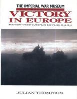 Imperial War Museum Book of Victory in Europe: The North-West European Campaign, 1944-1945 0283061618 Book Cover