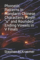 Phonetic Patterns in Mandarin Chinese Characters: Pinyin "u" and Rounded Ending Vowels in V Finals 1650560931 Book Cover