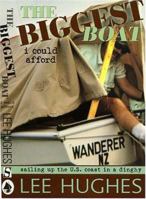 The Biggest Boat I Could Afford: Sailing Up the U.S. Coast in a Dinghy 1574091921 Book Cover