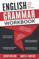 English Grammar Workbook: Simple Rules, Basic Exercises, and Various Activities to Help you Practice Correct Grammar and Improve your English Language Skills B08GFSYHQN Book Cover