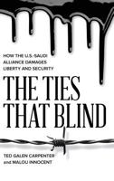 The Ties That Blind: How the U.S.-Saudi Alliance Damages Liberty and Security 1948647397 Book Cover