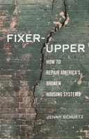 Fixer-Upper: How to Repair America's Broken Housing Systems 0815739281 Book Cover