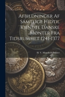 Afbildninger Af Samtlige Hidtil Kjendte Danske Mønter Fra Tidsrummet 1241-1377 1021538116 Book Cover