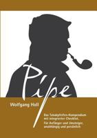 Pipe - Das Tabakpfeifen-Kompendium: Das Tabakpfeifen-Kompendium mit integrierter Checklist. Für Anfänger und Umsteiger, unabhängig und persönlich. 3732246094 Book Cover