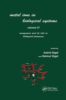 Metal Ions in Biological Systems: Volume 37: Manganese and Its Role in Biological Processes 0367398931 Book Cover