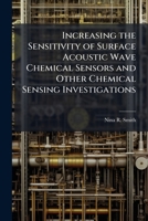 Increasing the Sensitivity of Surface Acoustic Wave Chemical Sensors and Other Chemical Sensing Investigations 1025134249 Book Cover