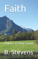Faith: Evidence of things unseen 1508442703 Book Cover