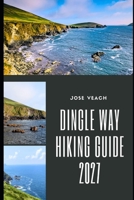 DINGLE WAY HIKING GUIDE 2027: Planning Your Irish Walking Adventure Through Coastal Trails, Scenic Villages, Dramatic Landscapes and Local Highlights B0HGQQHNGP Book Cover