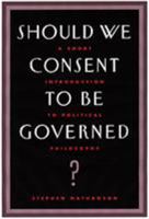 Should We Consent to Be Governed?: A Short Introduction to Political Philosophy 0534167462 Book Cover