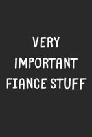 Very Important Fiance Stuff: Lined Journal, 120 Pages, 6 x 9, Funny Fiance Gift Idea, Black Matte Finish (Very Important Fiance Stuff Journal) 1706414064 Book Cover