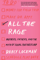 All the Rage: Mothers, Fathers, and the Myth of Equal Partnership 0062861441 Book Cover