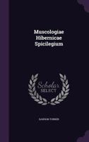 Muscologiae Hibernicae Spicilegium 1149114762 Book Cover