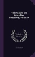 The Balance, and Columbian Repository, Volume 4 1141914255 Book Cover