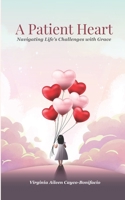 A Patient Heart: Navigating Life’s Challenges with Grace B0F1T1XPWJ Book Cover