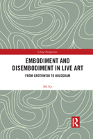 Embodiment and Disembodiment in Live Art: From Grotowski to Hologram 1032082941 Book Cover