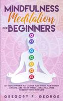 Mindfulness Meditation for Beginners: Let Meditation Help you Manage your Anger, your Anxiety and Live a Life Free of Stress - a Practical Guide to Decluttering your Mind 1801233837 Book Cover