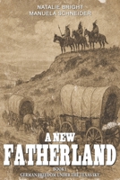 A new Fatherland Book 1: German freedom under the Texas sky 3964036404 Book Cover
