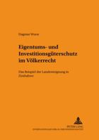 Eigentums- Und Investitionsgueterschutz Im Voelkerrecht: Das Beispiel Der Landenteignung in Zimbabwe 3631544049 Book Cover