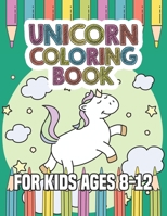 Unicorn Coloring Book for Kids Ages 8-12: Cool Gifts Idea for Mom Dad in Childrens Birthday 1695647920 Book Cover