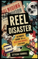Reel Disaster: The Ultimate Guide to the Best Bad Movies Ever Made B0DPQKCKCV Book Cover