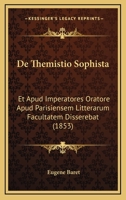 De Themistio Sophista: Et Apud Imperatores Oratore Apud Parisiensem Litterarum Facultatem Disserebat (1853) 1160413142 Book Cover