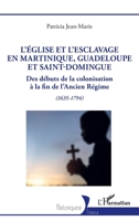 L’Église et l’esclavage en Martinique, Guadeloupe et Saint-Domingue: Des débuts de la colonisation à la fin de l’Ancien Régime (1635-1794) (Historiques) (French Edition) 2336531313 Book Cover