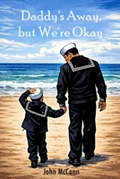 Daddy's Away, but We're Okay B0GTVFYW84 Book Cover