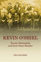 Kevin O'Shiel: Tyrone Nationalist and Irish State-Builder 0716531712 Book Cover