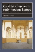 Calvinist Churches in Early Modern Europe 0719054885 Book Cover