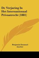 De Verjaring In Het Internationaal Privaatrecht (1881) 1160414718 Book Cover