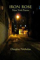Iron Rose: New York Poems 1453638881 Book Cover