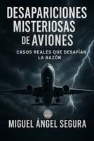 Desapariciones misteriosas de aviones: Casos reales que desafían la razón (Marcado por el misterio) (Spanish Edition) B0FJ7HXCQZ Book Cover