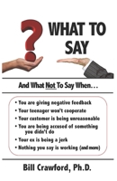 What To Say: And What Not To Say When... 0692193138 Book Cover