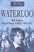 Waterloo: Bob Jenkins, Royal Horse Artillery, 1814-1817 0439978173 Book Cover