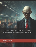 GIA FIELD MANUAL: IDENTIFYING NON-HUMAN ENTITIES (NHEs) IN PLAIN SIGHT (GIA Files) B0FKHKY75X Book Cover