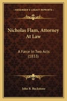 Nicholas Flam, Attorney At Law: A Farce In Two Acts 0548777462 Book Cover