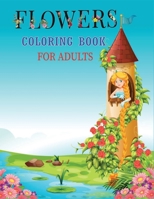 Flowers Coloring Book for Adults: A great way to relax, unwind, and let your creativity flow B08FP54VR9 Book Cover