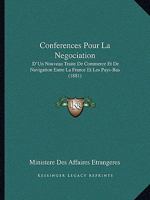 Conferences Pour La Negociation: D'Un Nouveau Traite de Commerce Et de Navigation Entre La France Et Les Pays-Bas (1881) 1161039724 Book Cover