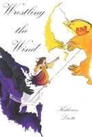 Wrestling the Wind B08F6TW1PB Book Cover