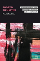 Too Few to Matter: Institutional Inertia in the Prisoning of Women in Québec and Canada 2766300910 Book Cover