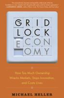 The Gridlock Economy: How Too Much Ownership Wrecks Markets, Stops Innovation, and Costs Lives 046501898X Book Cover