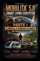 MOBILITÀ 5.0 SMART LIVING ECOSYSTEM PARTE I: IL MODELLO, LE TECNOLOGIE E GLI IMPATTI (IL MONDO IDEALE) (Italian Edition) B0HCCM2DK8 Book Cover