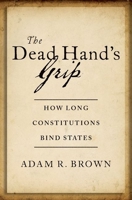 The Dead Hand's Grip: How Long Constitutions Bind States 0197655289 Book Cover