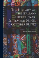 The History of the Italian-Turkish War, September 29, 1911, to October 18, 1912 1015560229 Book Cover