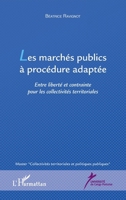 Les marchés publics à procédure adaptée: Entre liberté et contrainte pour les collectivités territoriales (Master Collectivités Territoriales Et Politiques Publiques) (French Edition) 2343002231 Book Cover