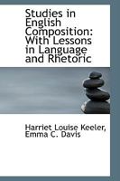 Studies in English Composition: With Lessons in Language and Rhetoric 1165095157 Book Cover