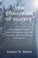 The Companion of Silence: Visual Meditations to Break the Fog of Deep Loss, Stop the Chaos, and Reclaim Your Center. (Vitamins for Your Soul) B0HHBPNW57 Book Cover