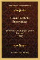 Cousin Mabel's Experiences: Sketches Of Religious Life In England 1104638770 Book Cover